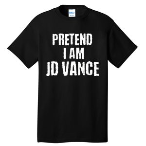 Funny Pretend I Am Jd Vance Political Costume Tall T-Shirt