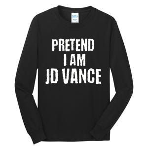 Funny Pretend I Am Jd Vance Political Costume Tall Long Sleeve T-Shirt