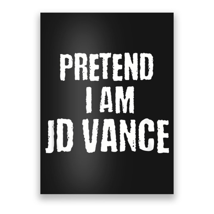 Funny Pretend I Am Jd Vance Political Costume Poster