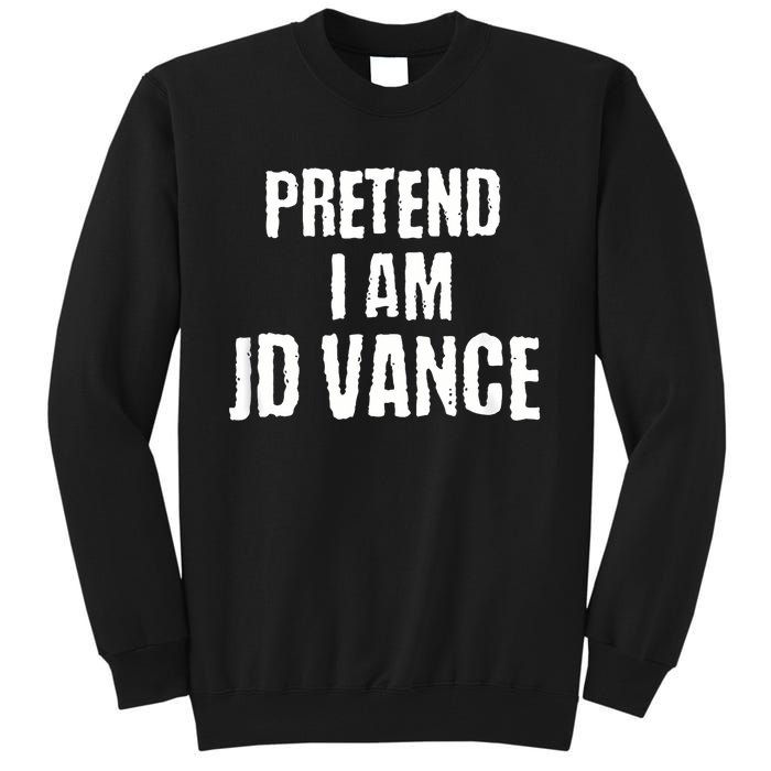 Funny Pretend I Am Jd Vance Political Costume Tall Sweatshirt