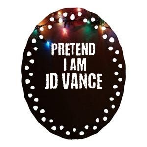 Funny Pretend I Am Jd Vance Political Costume Ceramic Oval Ornament