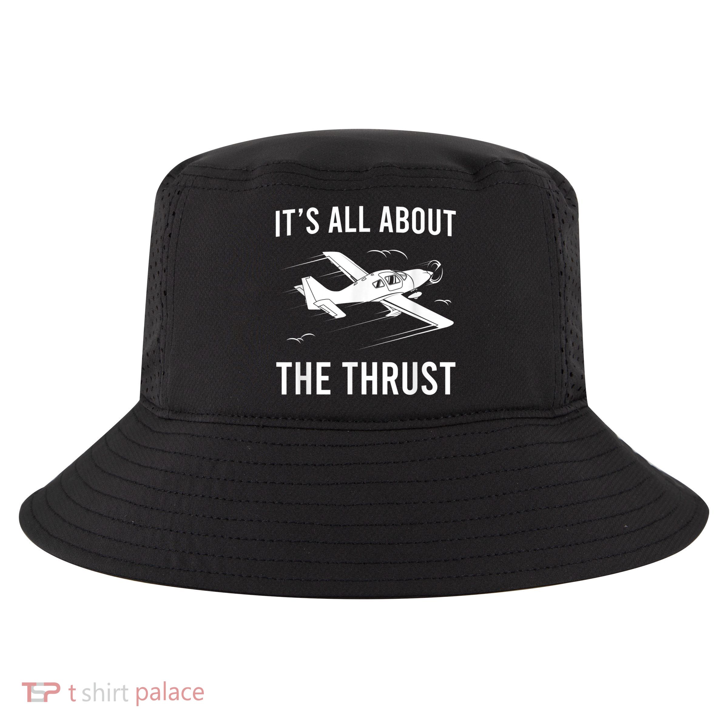 Funny Pilot It's All About The Thrust Airplane Pilot Cool Comfort Performance Bucket Hat