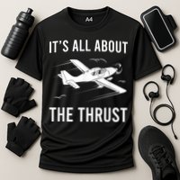 Funny Pilot It's All About The Thrust Airplane Pilot Performance Shirt