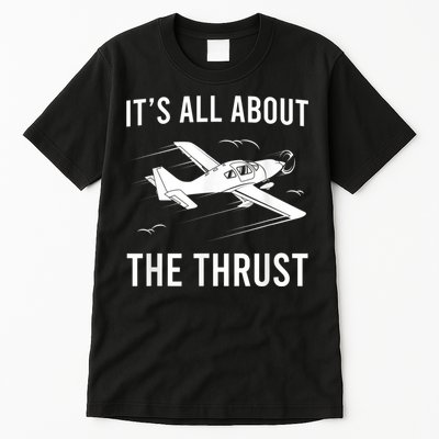 Funny Pilot It's All About The Thrust Airplane Pilot Tall T-Shirt