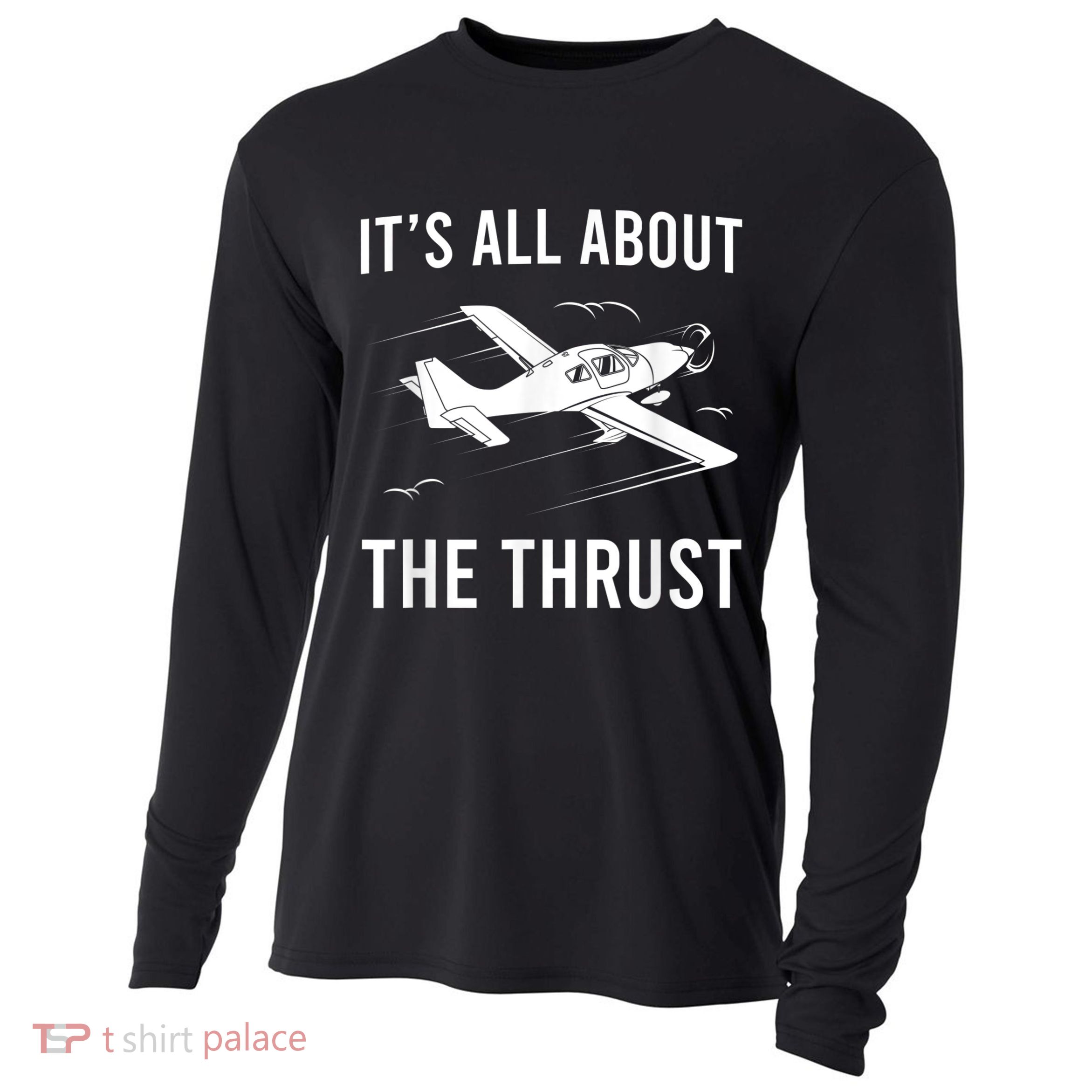 Funny Pilot It's All About The Thrust Airplane Pilot Cooling Performance Long Sleeve Crew