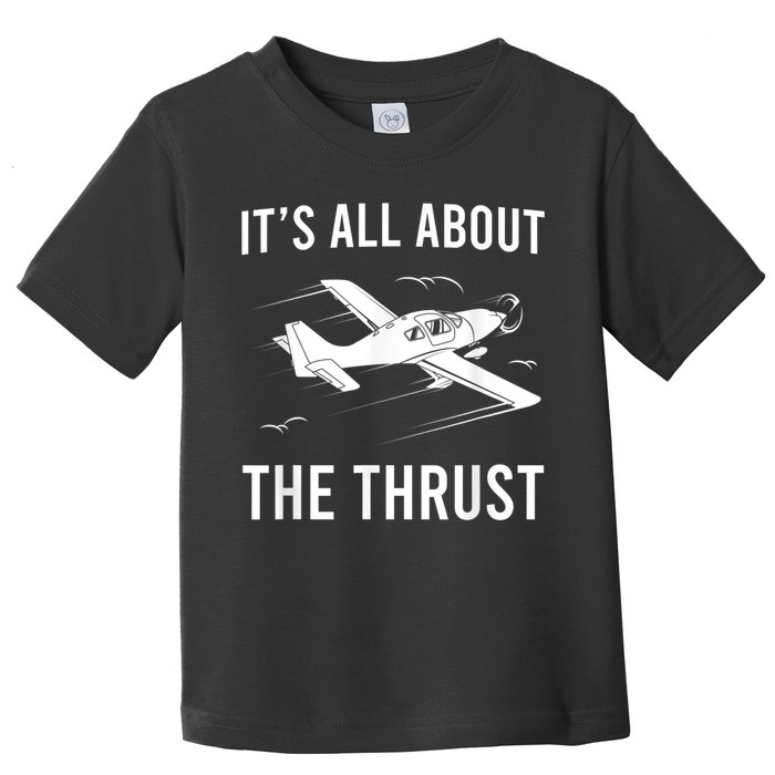 Funny Pilot It's All About The Thrust Airplane Pilot Toddler T-Shirt