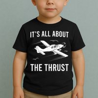 Funny Pilot It's All About The Thrust Airplane Pilot Toddler T-Shirt