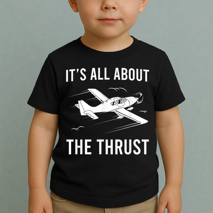 Funny Pilot It's All About The Thrust Airplane Pilot Toddler T-Shirt