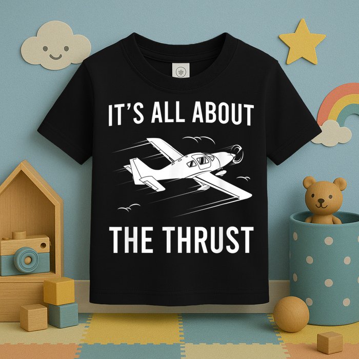 Funny Pilot It's All About The Thrust Airplane Pilot Toddler T-Shirt