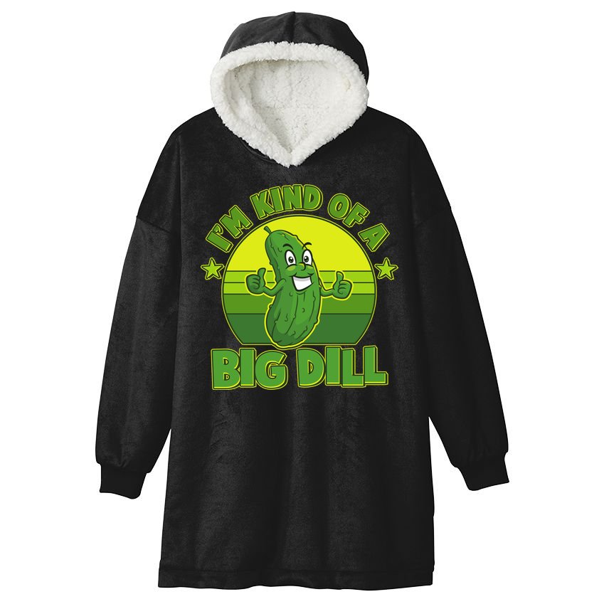 Funny Pickle I'm Kind Of A Big Dill Hooded Wearable Blanket