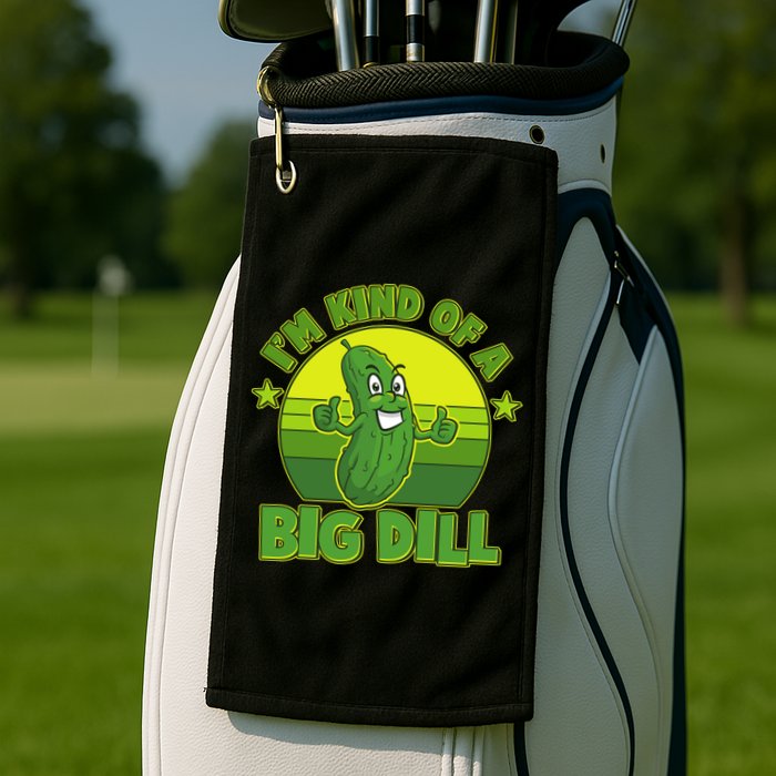Funny Pickle I'm Kind Of A Big Dill Golf Towel