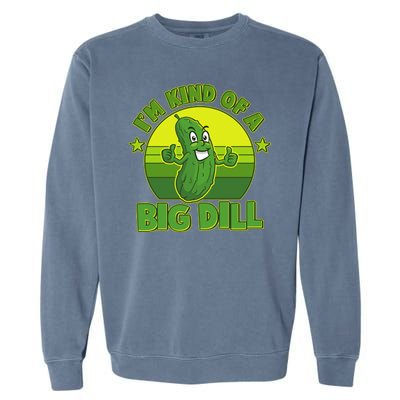 Funny Pickle I'm Kind Of A Big Dill Garment-Dyed Sweatshirt