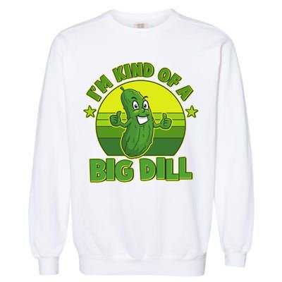 Funny Pickle I'm Kind Of A Big Dill Garment-Dyed Sweatshirt