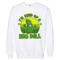 Funny Pickle I'm Kind Of A Big Dill Garment-Dyed Sweatshirt