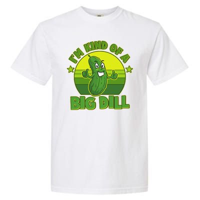 Funny Pickle I'm Kind Of A Big Dill Garment-Dyed Heavyweight T-Shirt