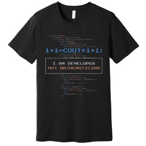 Funny Programmer  I Am A Developer Not Mathematician Premium T-Shirt