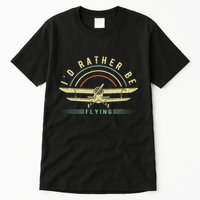 Funny Pilot I'd Rather Be Flying Airplane Pilot Gift Tall T-Shirt