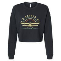 Funny Pilot I'd Rather Be Flying Airplane Pilot Gift Cropped Pullover Crew