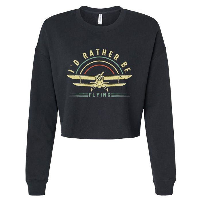 Funny Pilot I'd Rather Be Flying Airplane Pilot Gift Cropped Pullover Crew