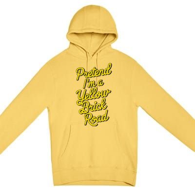 Funny Pretend IM A Yellow Brick Road Premium Pullover Hoodie