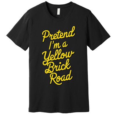 Funny Pretend IM A Yellow Brick Road Premium T-Shirt