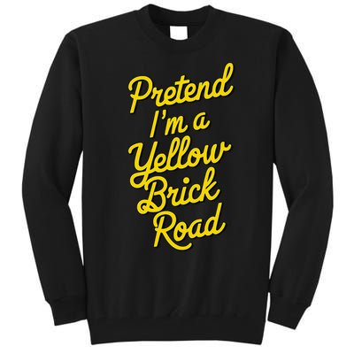 Funny Pretend IM A Yellow Brick Road Tall Sweatshirt