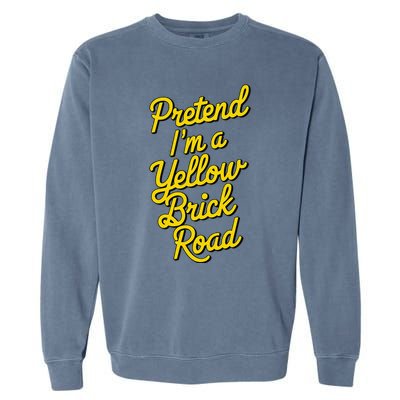 Funny Pretend IM A Yellow Brick Road Garment-Dyed Sweatshirt