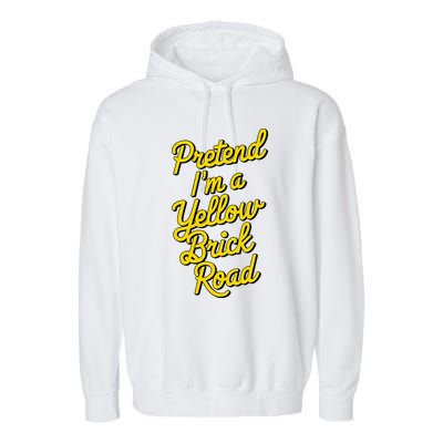 Funny Pretend IM A Yellow Brick Road Garment-Dyed Fleece Hoodie