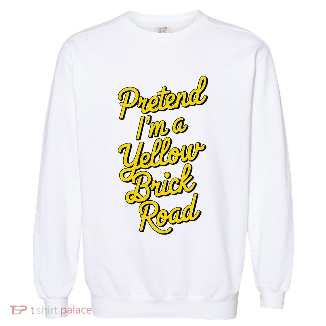 Funny Pretend IM A Yellow Brick Road Garment-Dyed Sweatshirt