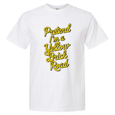 Funny Pretend IM A Yellow Brick Road Garment-Dyed Heavyweight T-Shirt