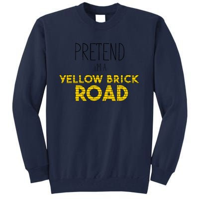 Funny Pretend IM A Yellow Brick Road Tall Sweatshirt