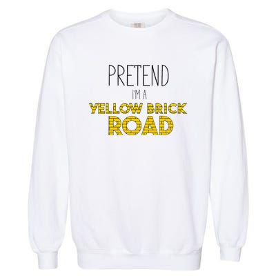 Funny Pretend IM A Yellow Brick Road Garment-Dyed Sweatshirt