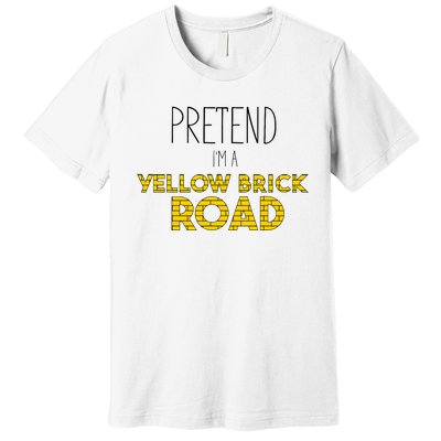 Funny Pretend IM A Yellow Brick Road Premium T-Shirt