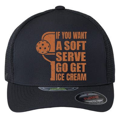 Funny Pickleball If You Want Soft Serve Go Get Ice Cream  Flexfit Unipanel Trucker Cap