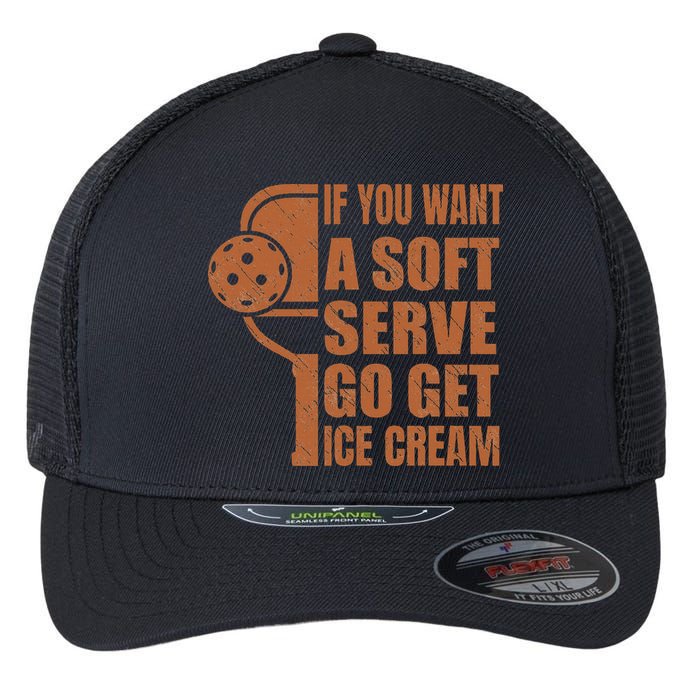 Funny Pickleball If You Want Soft Serve Go Get Ice Cream  Flexfit Unipanel Trucker Cap