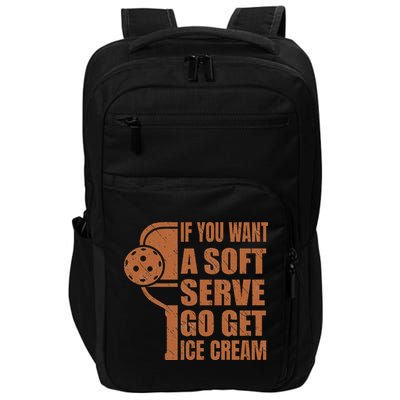Funny Pickleball If You Want Soft Serve Go Get Ice Cream  Impact Tech Backpack