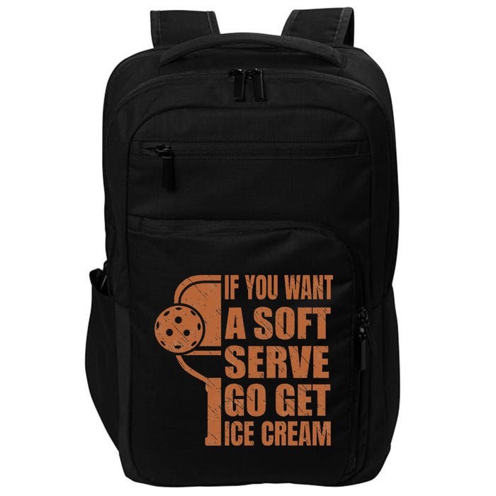 Funny Pickleball If You Want Soft Serve Go Get Ice Cream  Impact Tech Backpack