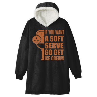Funny Pickleball If You Want Soft Serve Go Get Ice Cream  Hooded Wearable Blanket
