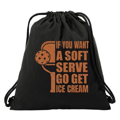 Funny Pickleball If You Want Soft Serve Go Get Ice Cream  Drawstring Bag