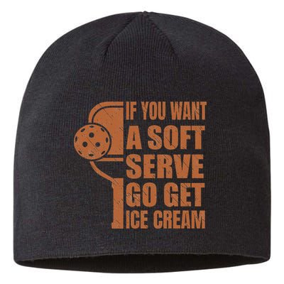 Funny Pickleball If You Want Soft Serve Go Get Ice Cream  Sustainable Beanie