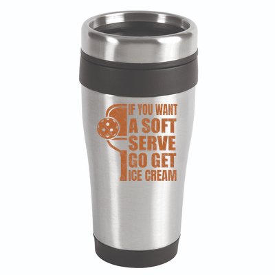 Funny Pickleball If You Want Soft Serve Go Get Ice Cream  16oz Travel Tumbler
