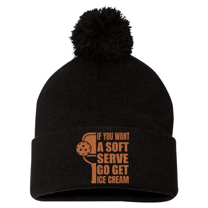 Funny Pickleball If You Want Soft Serve Go Get Ice Cream  Pom Pom 12in Knit Beanie