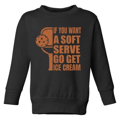 Funny Pickleball If You Want Soft Serve Go Get Ice Cream  Toddler Sweatshirt