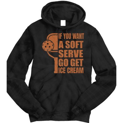 Funny Pickleball If You Want Soft Serve Go Get Ice Cream  Tie Dye Hoodie