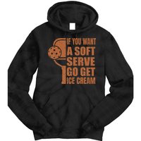 Funny Pickleball If You Want Soft Serve Go Get Ice Cream  Tie Dye Hoodie