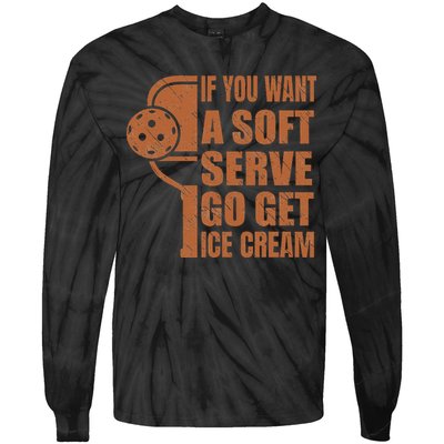 Funny Pickleball If You Want Soft Serve Go Get Ice Cream  Tie-Dye Long Sleeve Shirt
