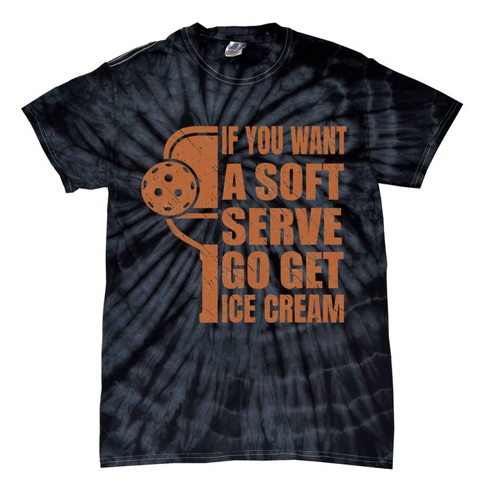 Funny Pickleball If You Want Soft Serve Go Get Ice Cream  Tie-Dye T-Shirt