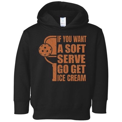 Funny Pickleball If You Want Soft Serve Go Get Ice Cream  Toddler Hoodie