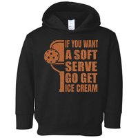 Funny Pickleball If You Want Soft Serve Go Get Ice Cream  Toddler Hoodie