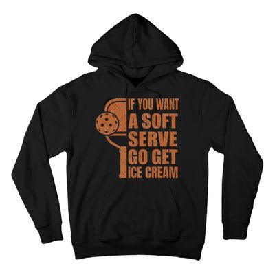 Funny Pickleball If You Want Soft Serve Go Get Ice Cream  Tall Hoodie